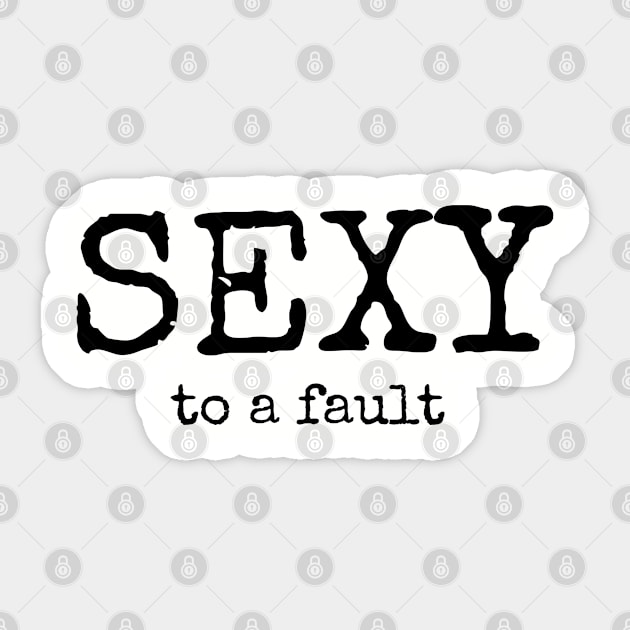 SEXY To A Fault Sticker by CasualTeesOfFashion